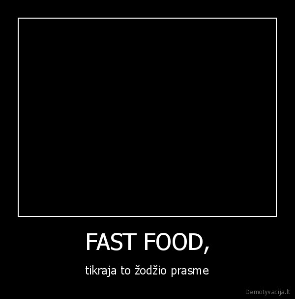 FAST FOOD, - tikraja to žodžio prasme