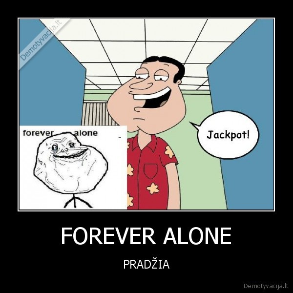 FOREVER ALONE - PRADŽIA