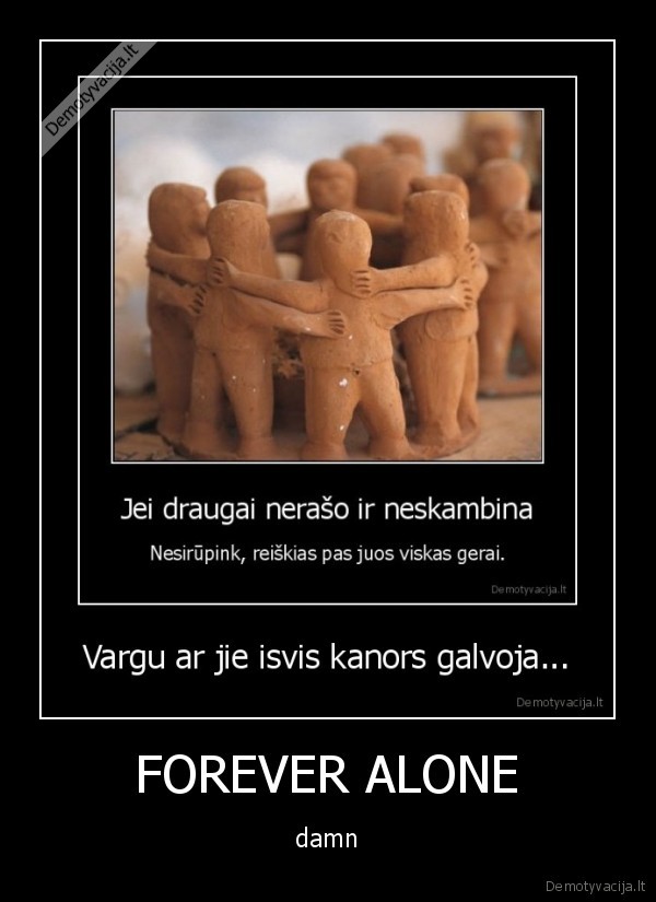 FOREVER ALONE - damn