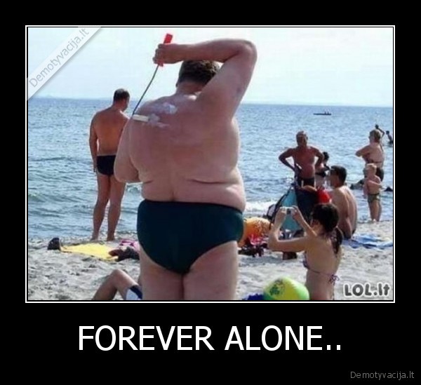 FOREVER ALONE.. - 