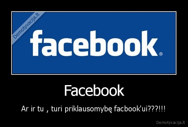 Facebook - Ar ir tu , turi priklausomybę facbook'ui???!!!