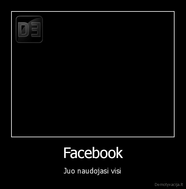 Facebook - Juo naudojasi visi