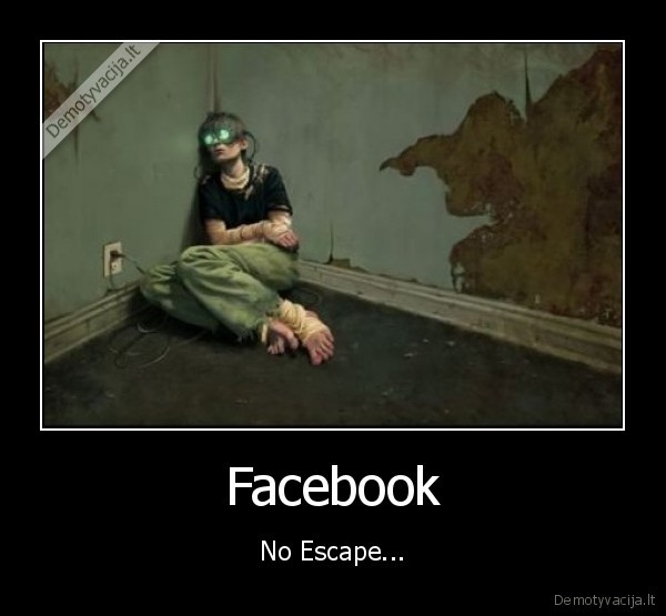 Facebook - No Escape...