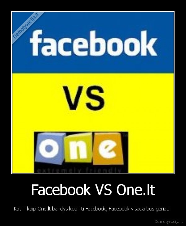 Facebook VS One.lt - Kat ir kaip One.lt bandys kopinti Facebook, Facebook visada bus geriau 