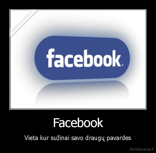 Facebook - Vieta kur sužinai savo draugų pavardes