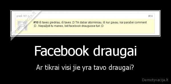 Facebook draugai - Ar tikrai visi jie yra tavo draugai?