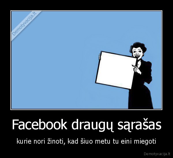 Facebook draugų sąrašas - kurie nori žinoti, kad šiuo metu tu eini miegoti