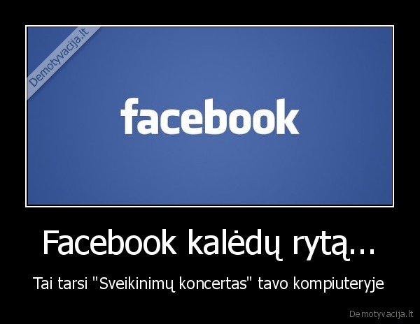 Facebook kalėdų rytą... - Tai tarsi "Sveikinimų koncertas" tavo kompiuteryje