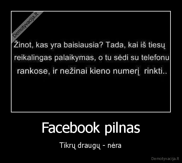 Facebook pilnas - Tikrų draugų - nėra