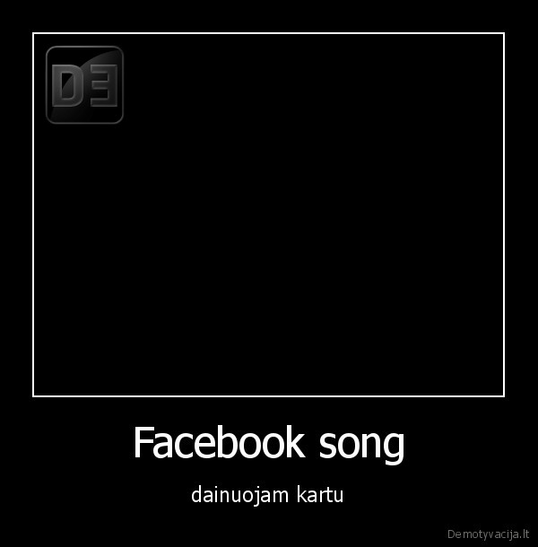 Facebook song - dainuojam kartu