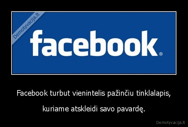 Facebook turbut vienintelis pažinčiu tinklalapis, - kuriame atskleidi savo pavardę.