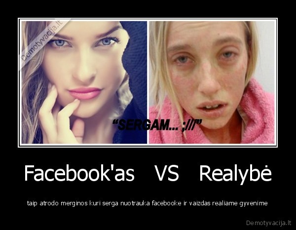 Facebook'as   VS   Realybė - taip atrodo merginos kuri serga nuotrauka facebooke ir vaizdas realiame gyvenime