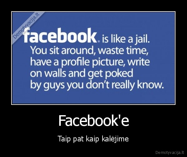 Facebook'e - Taip pat kaip kalėjime