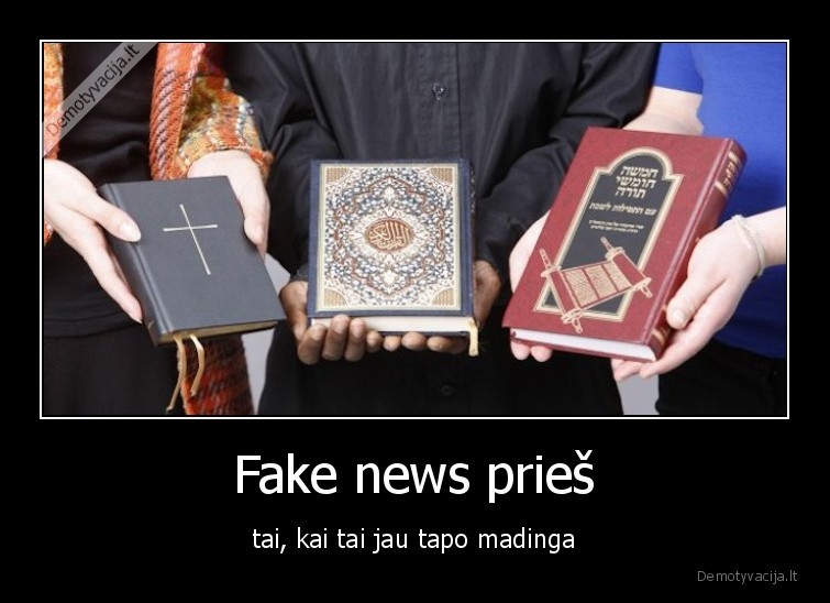 Fake news prieš - tai, kai tai jau tapo madinga