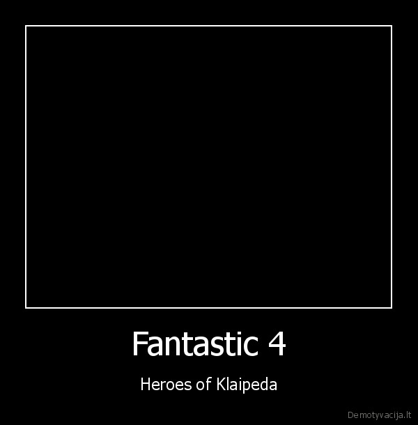 Fantastic 4 - Heroes of Klaipeda