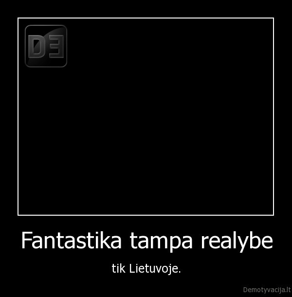 Fantastika tampa realybe - tik Lietuvoje.