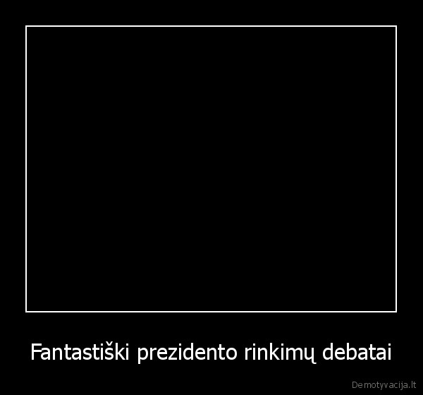 Fantastiški prezidento rinkimų debatai - 