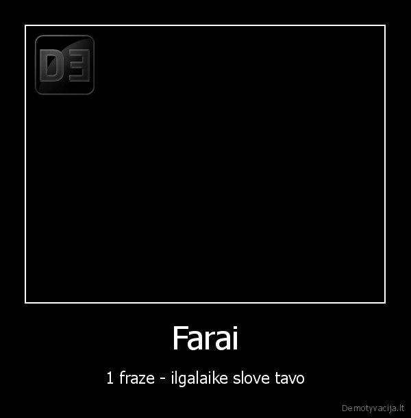 Farai - 1 fraze - ilgalaike slove tavo