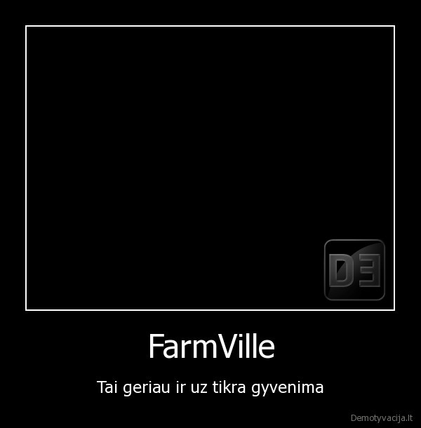 FarmVille - Tai geriau ir uz tikra gyvenima