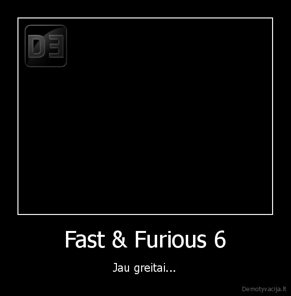 Fast & Furious 6 - Jau greitai...