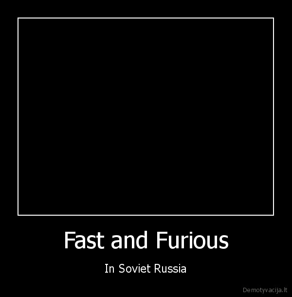 Fast and Furious - In Soviet Russia