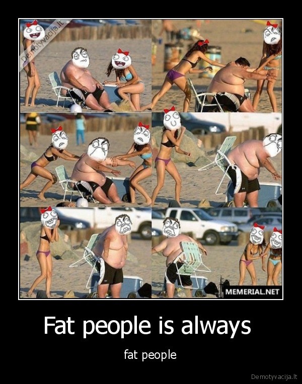 Fat people is always  - fat people