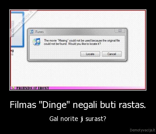 Filmas "Dinge" negali buti rastas. - Gal norite ji surast?