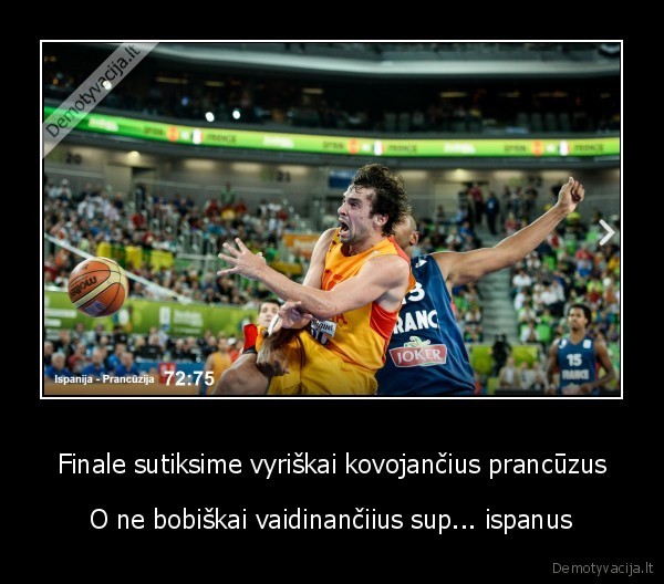 Finale sutiksime vyriškai kovojančius prancūzus - O ne bobiškai vaidinančiius sup... ispanus