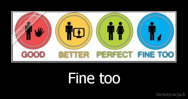 Fine too - 