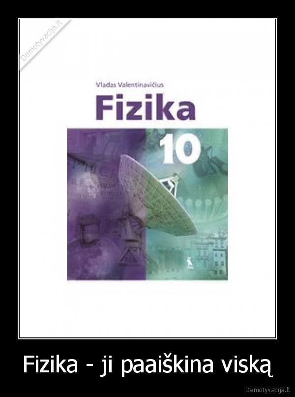 Fizika - ji paaiškina viską - 