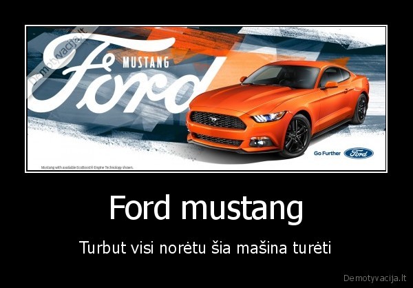 Ford mustang - Turbut visi norėtu šia mašina turėti