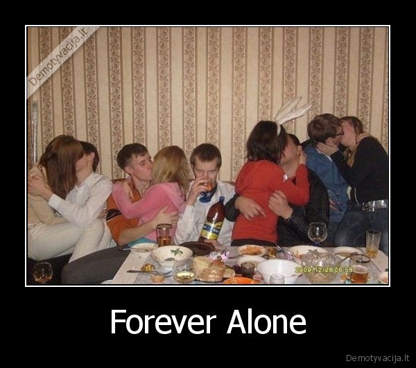 Forever Alone - 