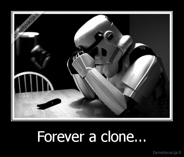 Forever a clone... - 