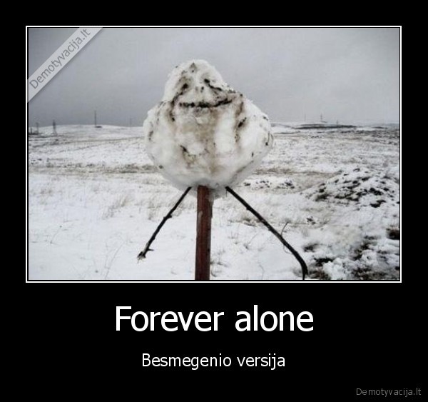 Forever alone - Besmegenio versija