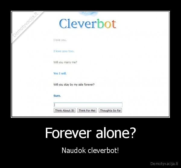 Forever alone? - Naudok cleverbot!