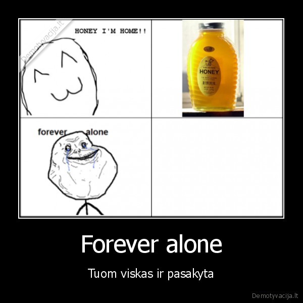 Forever alone - Tuom viskas ir pasakyta