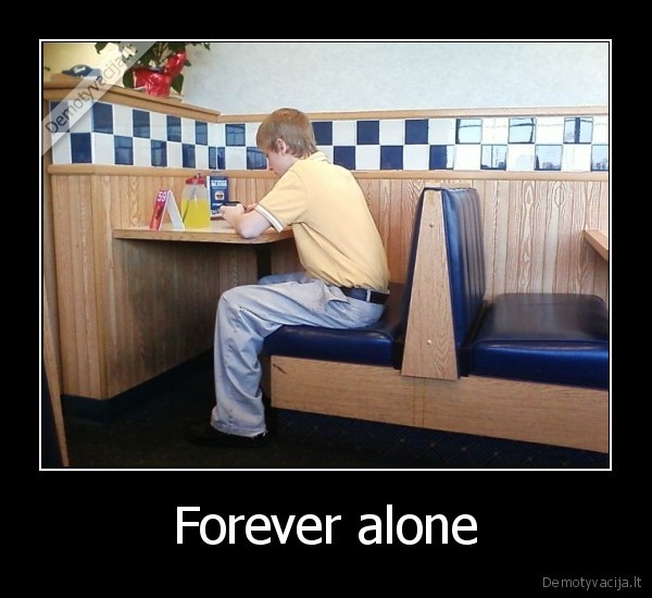 Forever alone - 