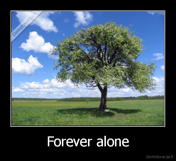 Forever alone - 