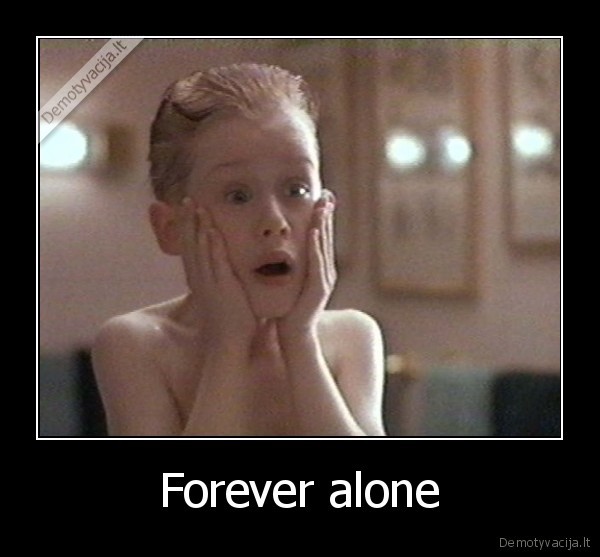 Forever alone - 