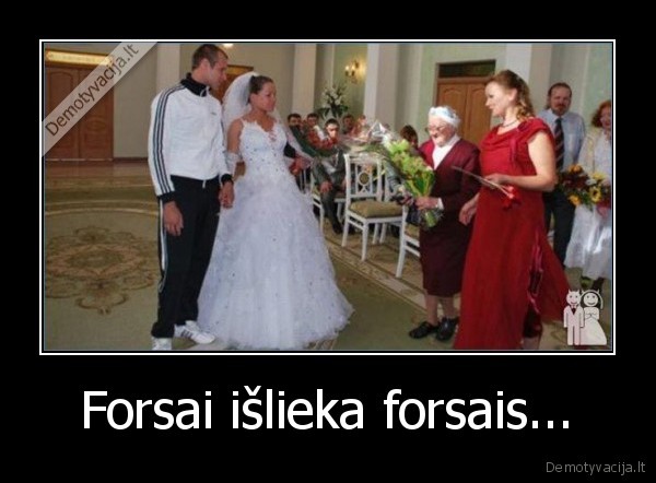 Forsai išlieka forsais... - 