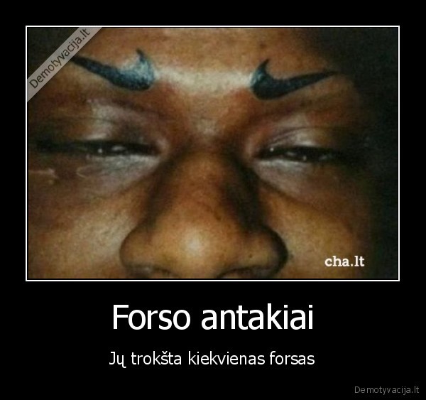Forso antakiai - Jų trokšta kiekvienas forsas