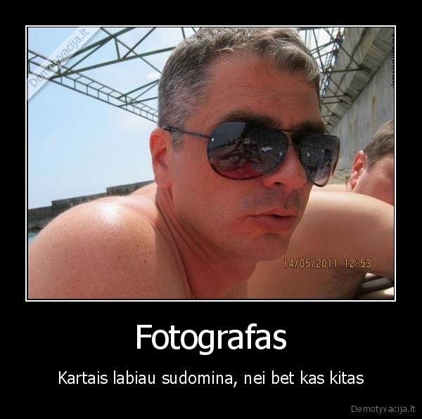 Fotografas - Kartais labiau sudomina, nei bet kas kitas