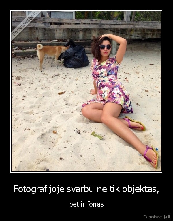 Fotografijoje svarbu ne tik objektas, - bet ir fonas