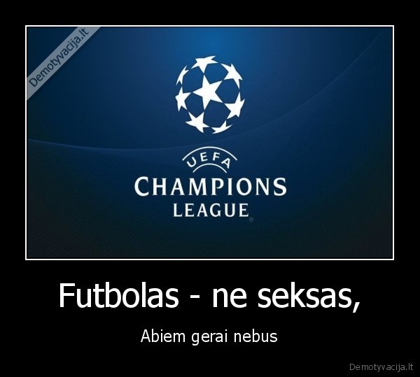 Futbolas - ne seksas, - Abiem gerai nebus