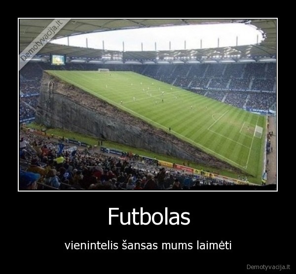 Futbolas - vienintelis šansas mums laimėti