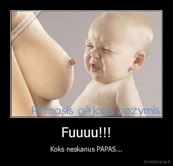 Fuuuu!!! - Koks neskanus PAPAS...