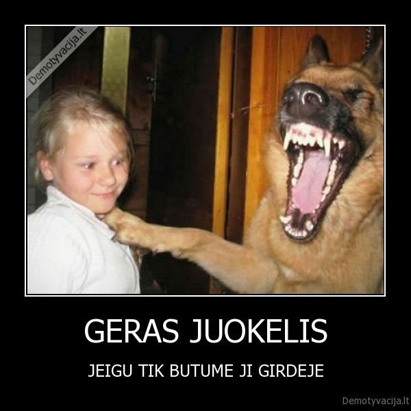 GERAS JUOKELIS - JEIGU TIK BUTUME JI GIRDEJE