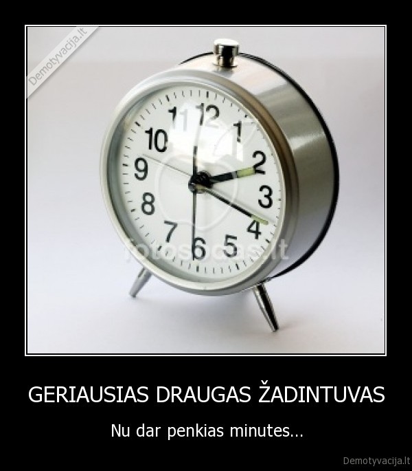 GERIAUSIAS DRAUGAS ŽADINTUVAS - Nu dar penkias minutes...