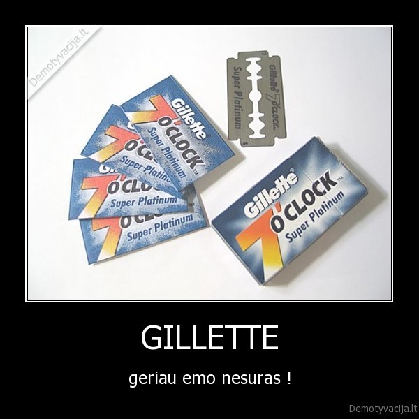 GILLETTE - geriau emo nesuras !