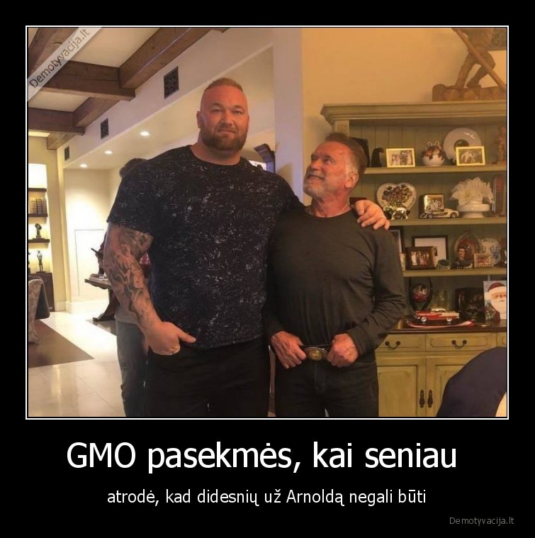 GMO pasekmės, kai seniau  - atrodė, kad didesnių už Arnoldą negali būti